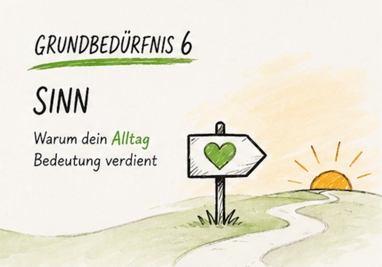 + Grundbedürfnis 6: Sinn